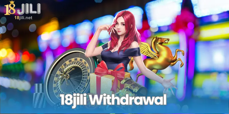 18jili Withdrawal - The Complete Reference to the Award Winning Fast and Secure Payout System