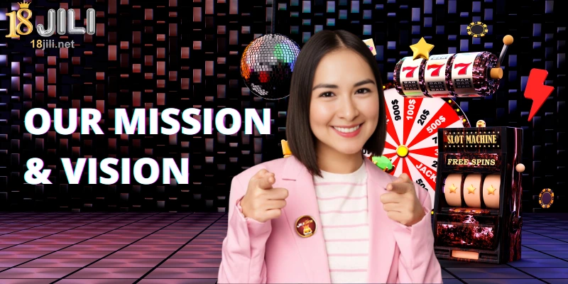 The purpose of 18jili - mission and vision
